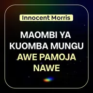 MAOMBI YA KUOMBA MUNGU AWE PAMOJA NAWE - Innocent Morris