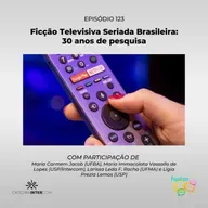 PapoCom 123 - Ficção Televisiva Seriada Brasileira: 30 anos de pesquisa (Cátedra Intercom)