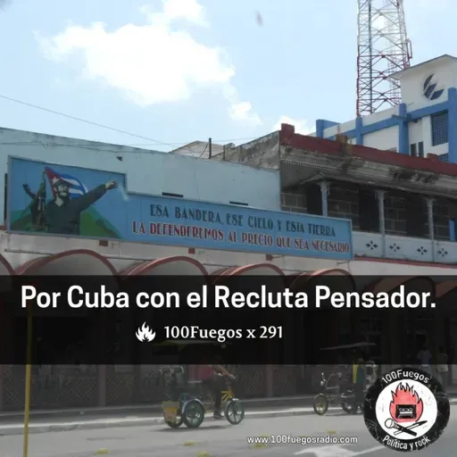 100Fuegos x 291: por Cuba con el Recluta Pensador