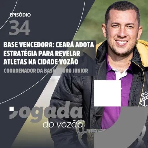 BASE VENCEDORA: CEARÁ ADOTA ESTRATÉGIA PARA REVELAR ATLETAS NA CIDADE VOZÃO | COORDENADOR DA BASE MAURO JÚNIOR