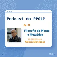 Ep. 81 - Filosofia da Mente e Metaética. Entrevista com o Wilson Mendonça