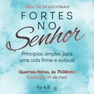 Episódio 154 - Série: Fortes no Senhor - Episódio 8 - Naná Castillo - Filipenses Quatro Oito