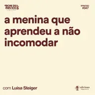 A menina que aprendeu a não incomodar, com Luisa Steiger