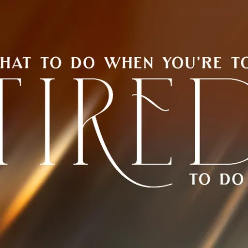 What To Do When You're Too Tires To Do - Pastor Tyler Gaulden