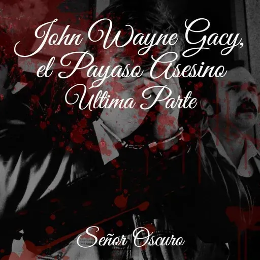 John Wayne Gacy, el Payaso Asesino. Última Parte.