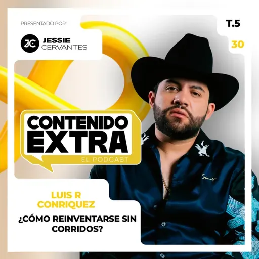 T5 E30 - Luis R Conriquez | Contenido Extra - ¿Desaparecen los CORRIDOS?