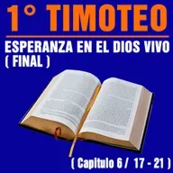 Esperanza en el Dios vivo ( 1ª Timoteo 6 / 17 - 21 )
