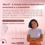 Episódio 7 -Dependência emocional e a Autoestima 