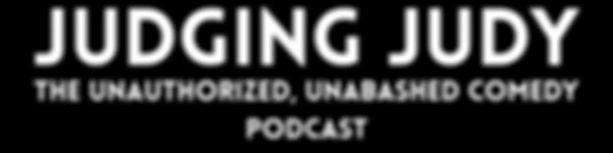 Judging Judy | the world's top fake courtroom comedy podcast