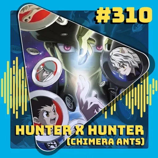 #310 Hunter x Hunter Parte 4: Chimera Ants