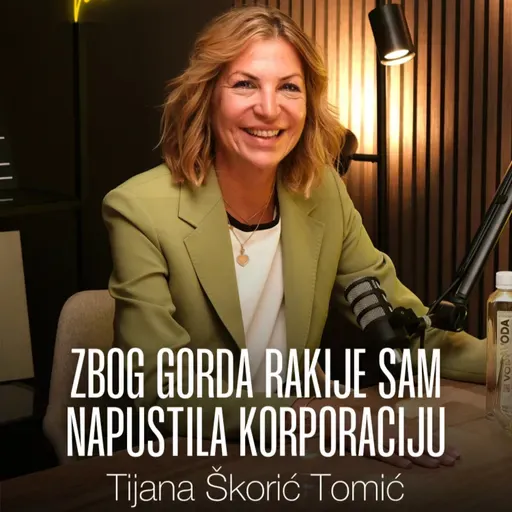 Zbog Gorda rakije sam napustila korporaciju | Tijana Škorić Tomić | Biznis Priče 189
