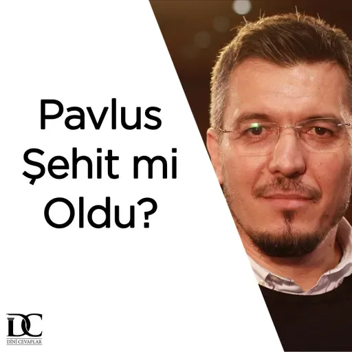 Pavlus şehit mi oldu? | Doç. Dr. Zafer Duygu