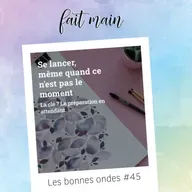 Les bonnes ondes #45 - Se lancer, même quand ce n'est pas le moment