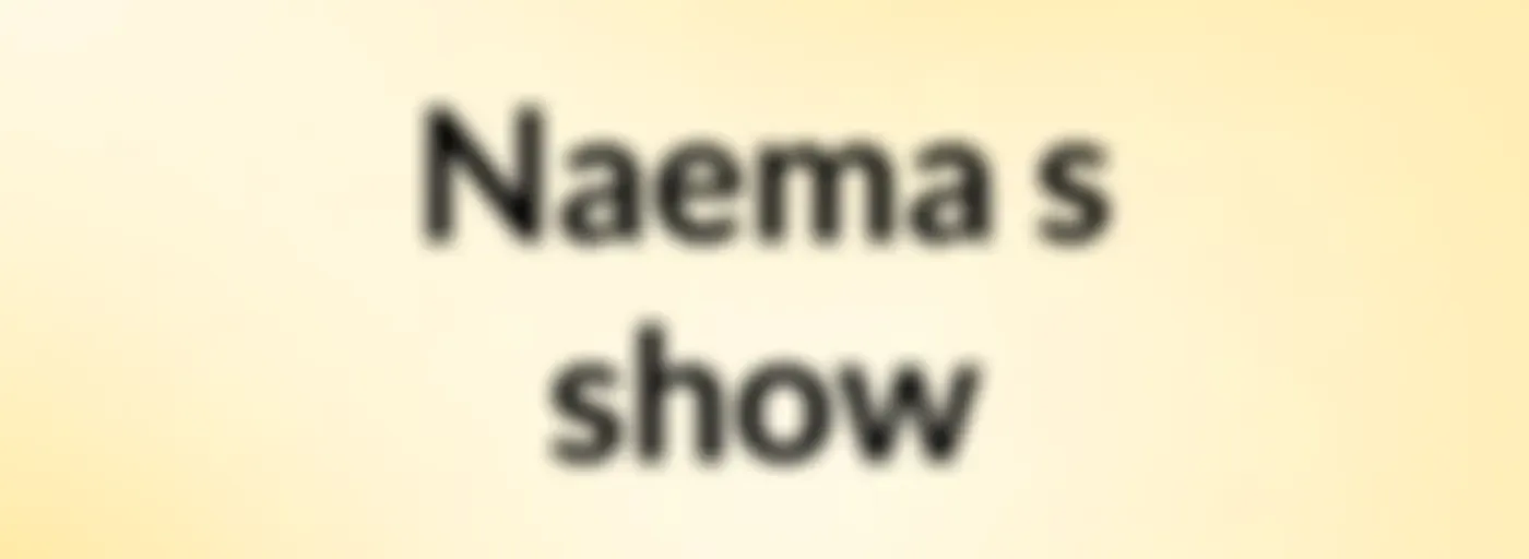 Naema's show