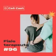 Caô Cast 96 - Fisioterapeuta