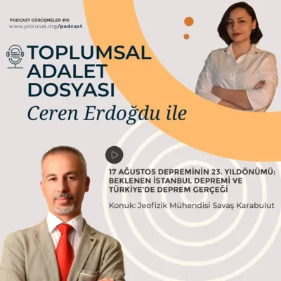 Ceren Erdoğdu ile Toplumsal Adalet Dosyası #16 | Jeofizik Mühendisi Savaş Karabulut ile 17 Ağustos'un yıldönümünde Türkiye'de deprem gerçeği üzerine...