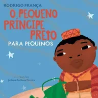 O pequeno príncipe preto - Rodrigo França & Juliana Barbosa Pereira - Ed. Nova fronteira
