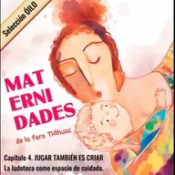 MATERNIDADES DE LA FARO Capítulo 4. JUGAR TAMBIÉN ES CRIAR. La ludoteca como espacio de cuidado. 