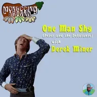 One Man Shy with Derek Miner – Monkeeing Around – Episode 73