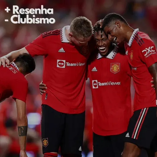 +Resenha -Clubismo #91 - Como fica o Manchester United com os reforços?