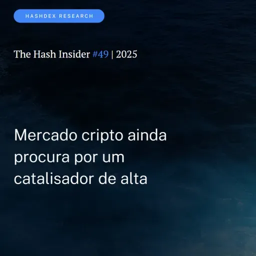 The Hash Insider #49 | 2025: Mercado cripto ainda procura por um catalisador de alta