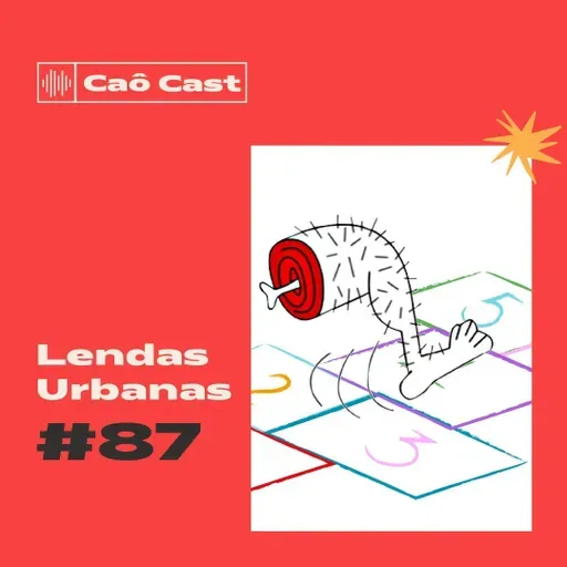 Caô Cast # 87 - Lendas Urbanas