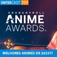 UNITEDcast #777 - MELHORES ANIMES DE 2025??