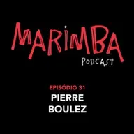 Episódio 31 | Pierre Boulez