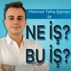 Mehmet Talha Şişman ile NE İŞ? BU İŞ?