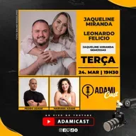 #456 - Jaqueline Miranda e Leonardo Felicio - Jaqueline Miranda Semijoias - AdamiCast