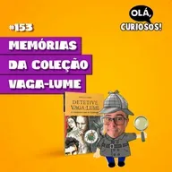 MEMÓRIAS DA COLEÇÃO VAGA-LUME - #153 - Olá, Curiosos! 2023