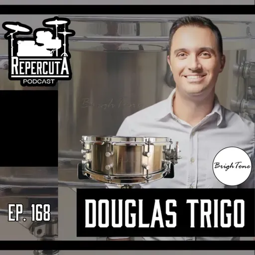 RepercutA EP 168- Douglas Trigo e BrighTone Custom Drums