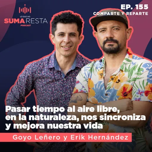 Ep. 155 Pasar tiempo al aire libre, en la naturaleza, nos sincroniza y mejora nuestra vida - #LQNSR