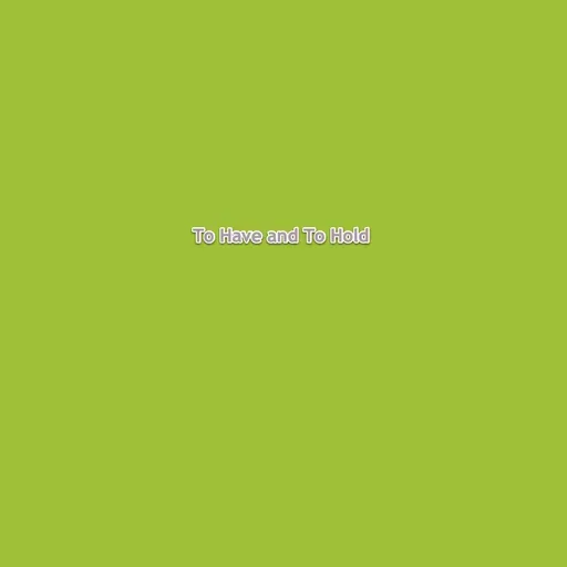 To Have and To Hold 2024-05-09 17:30