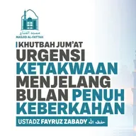 Urgensi Ketakwaan Menjelang Bulan Penuh Keberkahan - Khutbah Jum'at - Ustadz Fayruz Zabady