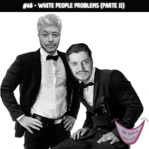 TZNE #68 - WHITE PEOPLE PROBLEMS (PARTE II) / FIM DO CANAL