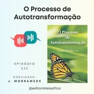 EP223 - "O PROCESSO DE AUTOTRANSFORMAÇÃO", de Vicente Hao Chin, Jr. | com J. Morrameds