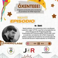 Ôxenteee (Episódio 116) – “O jornalista deve respeitar a dignidade do outro e a diversidade”, afirma o professor Leandro Lage (UFPA)