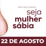 Seja Mulher Sábia - 22/Ago