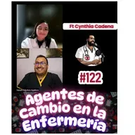 #122 Agentes de Cambio en la Enfermería Ft Cinthya Cadena