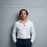 Espiritualidad Adulta o Infantil