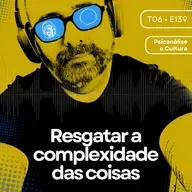 139 - Resgatar a complexidade das coisas