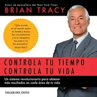 Controla Tu Tiempo, Controla Tu Vida -  Brian Tracy