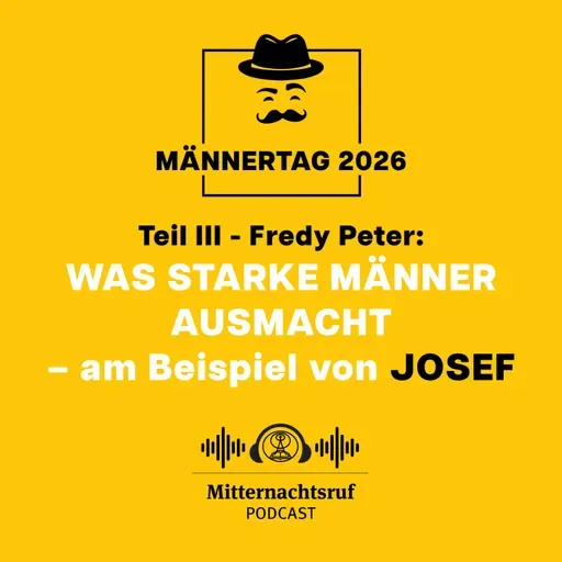 Was starke Männer ausmacht... (Teil III) ...am Beispiel von Josef (Männertag) | Fredy Peter