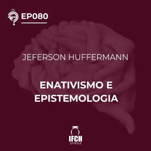 'O Que é Tudo Isso?' ep.80: Enativismo e Epistemologia