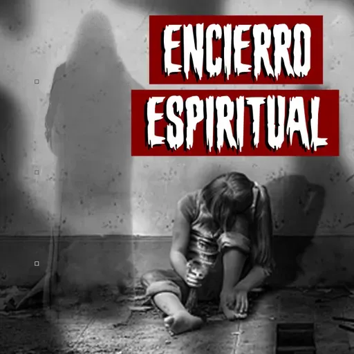 Encierro Espiritual | Historias reales de terror