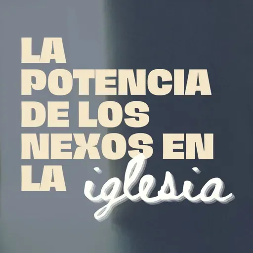 LA POTENCIA DE LOS NEXOS EN LA IGLESIA