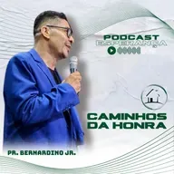 Os caminhos da honra - Pr. Bernardino Jr.