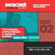 Tecnologia, comunicação & venture builder com Kedson Silva - Seacast by B2BIT #02