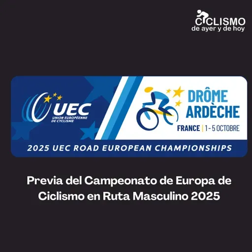 Previa del Campeonato de Europa de Ciclismo en Ruta Masculino 2025 - Episodio exclusivo para mecenas